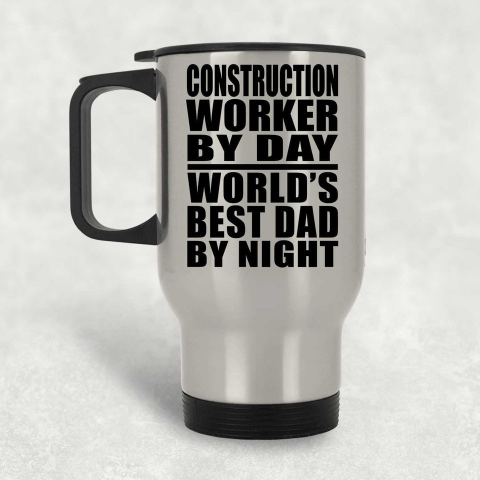 Construction Worker By Day World's Best Dad By Night - Silver Travel Mug
