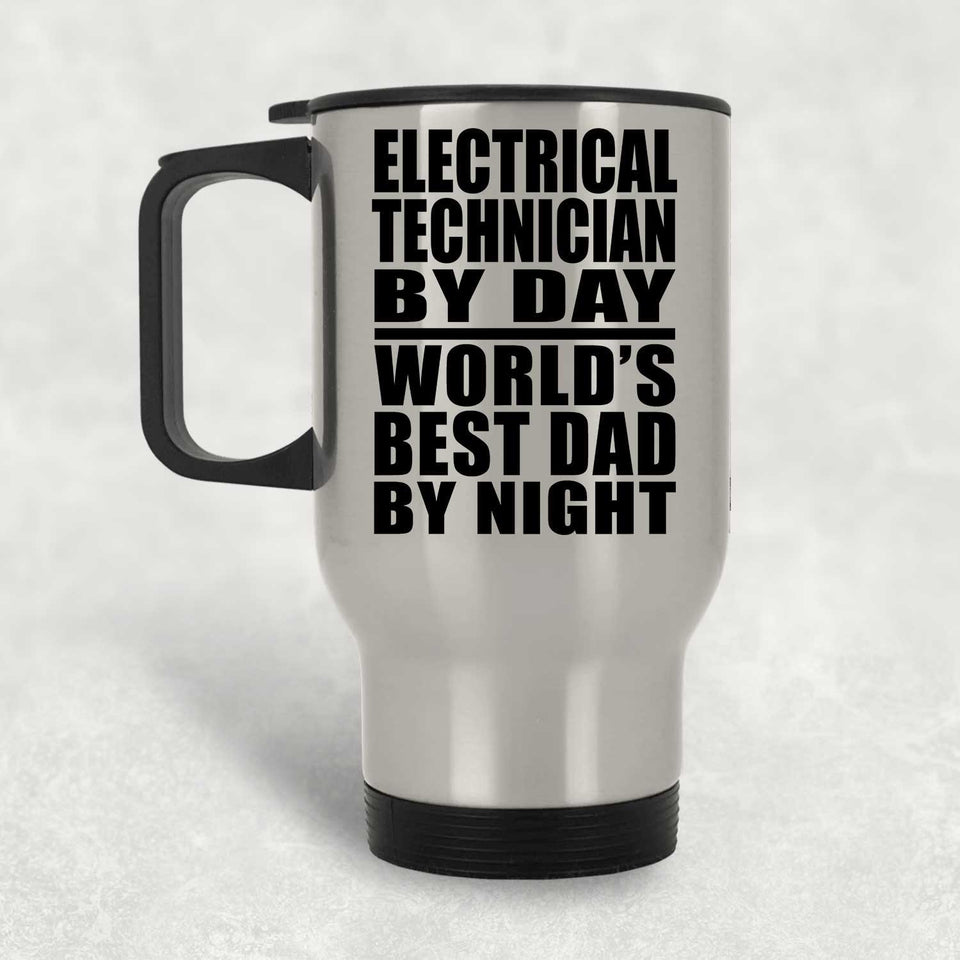 Electrical Technician By Day World's Best Dad By Night - Silver Travel Mug