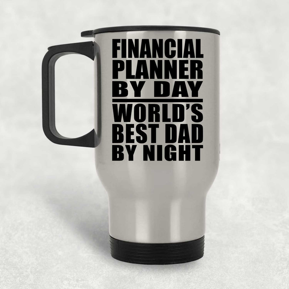 Financial Planner By Day World's Best Dad By Night - Silver Travel Mug