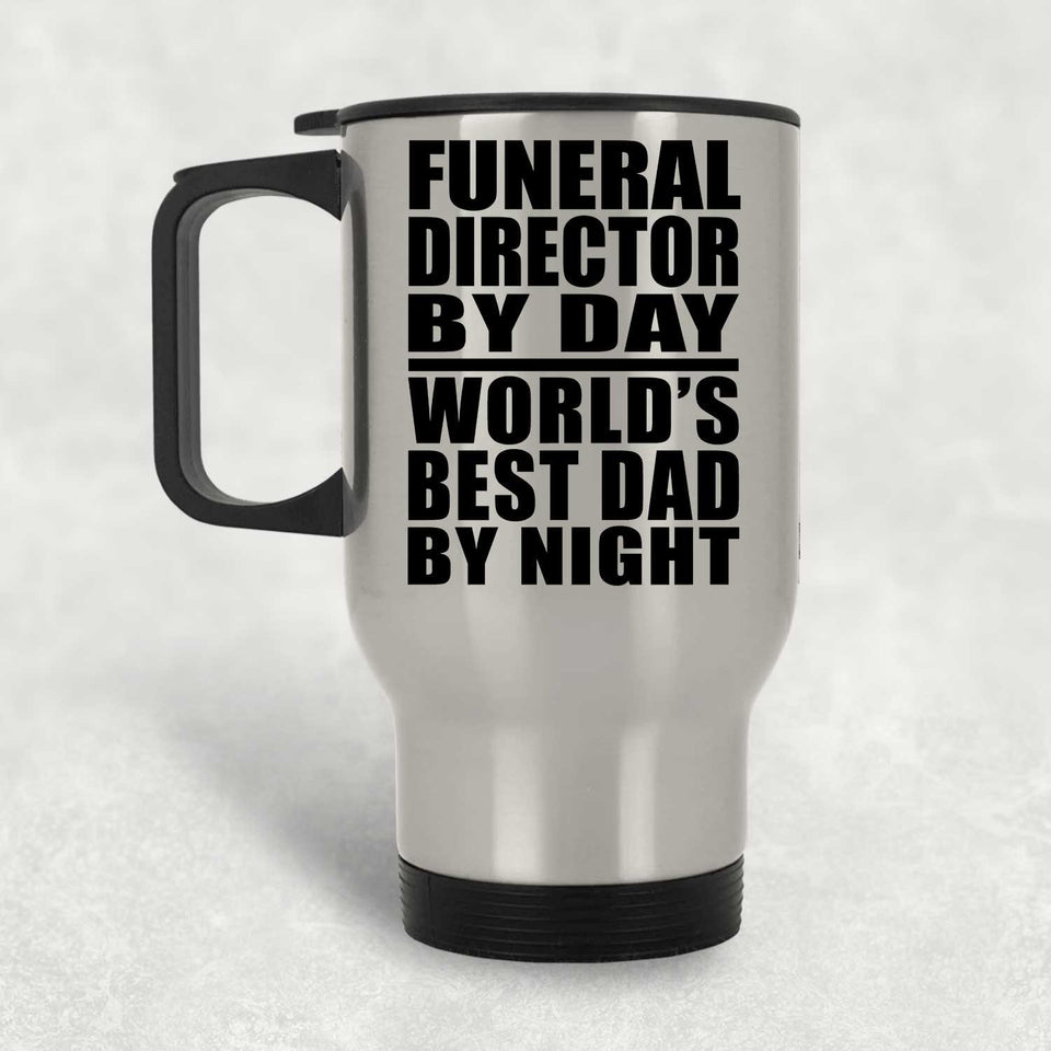 Funeral Director By Day World's Best Dad By Night - Silver Travel Mug