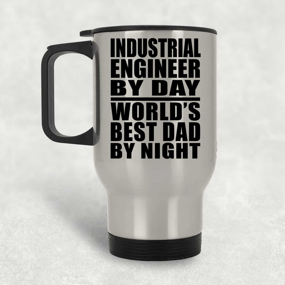 Industrial Engineer By Day World's Best Dad By Night - Silver Travel Mug