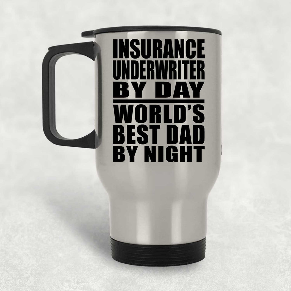 Insurance Underwriter By Day World's Best Dad By Night - Silver Travel Mug