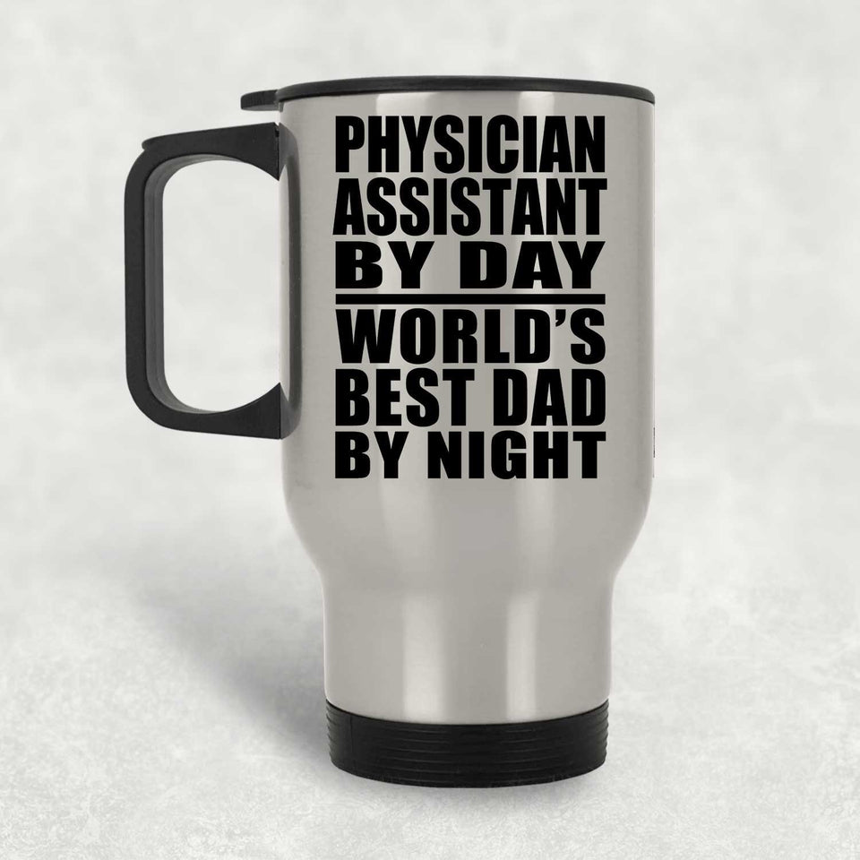 Physician Assistant By Day World's Best Dad By Night - Silver Travel Mug