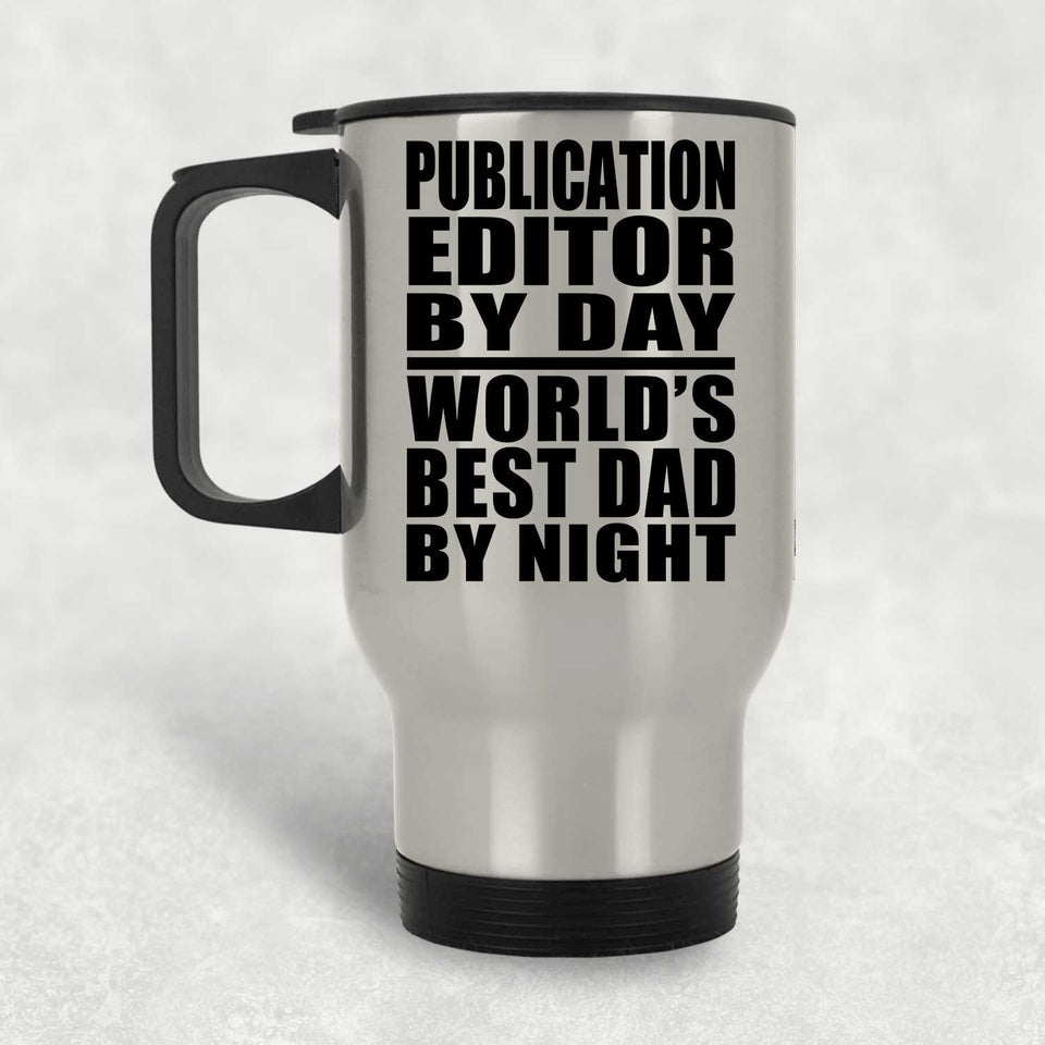 Publication Editor By Day World's Best Dad By Night - Silver Travel Mug