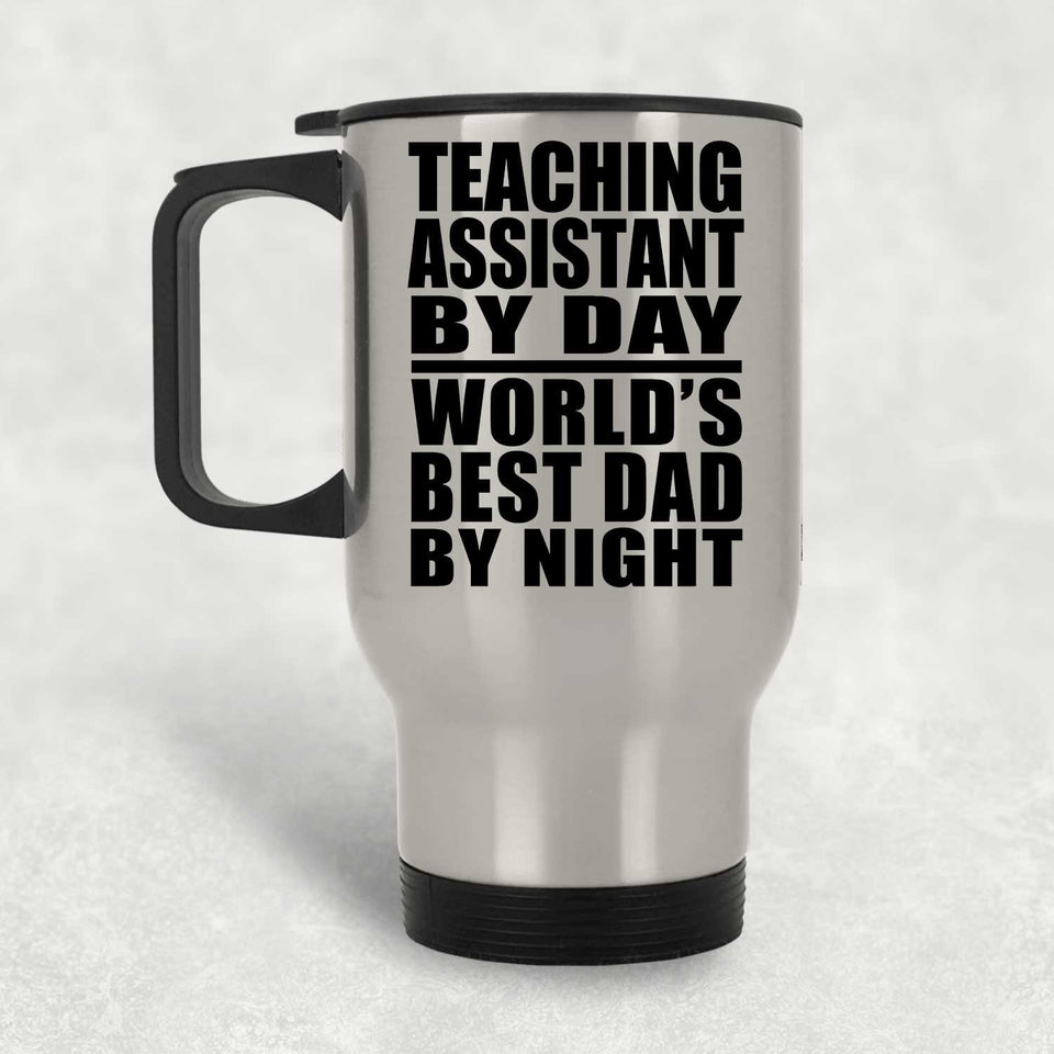Teaching Assistant By Day World's Best Dad By Night - Silver Travel Mug