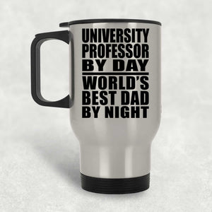 University Professor By Day World's Best Dad By Night - Silver Travel Mug