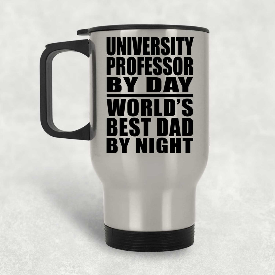University Professor By Day World's Best Dad By Night - Silver Travel Mug