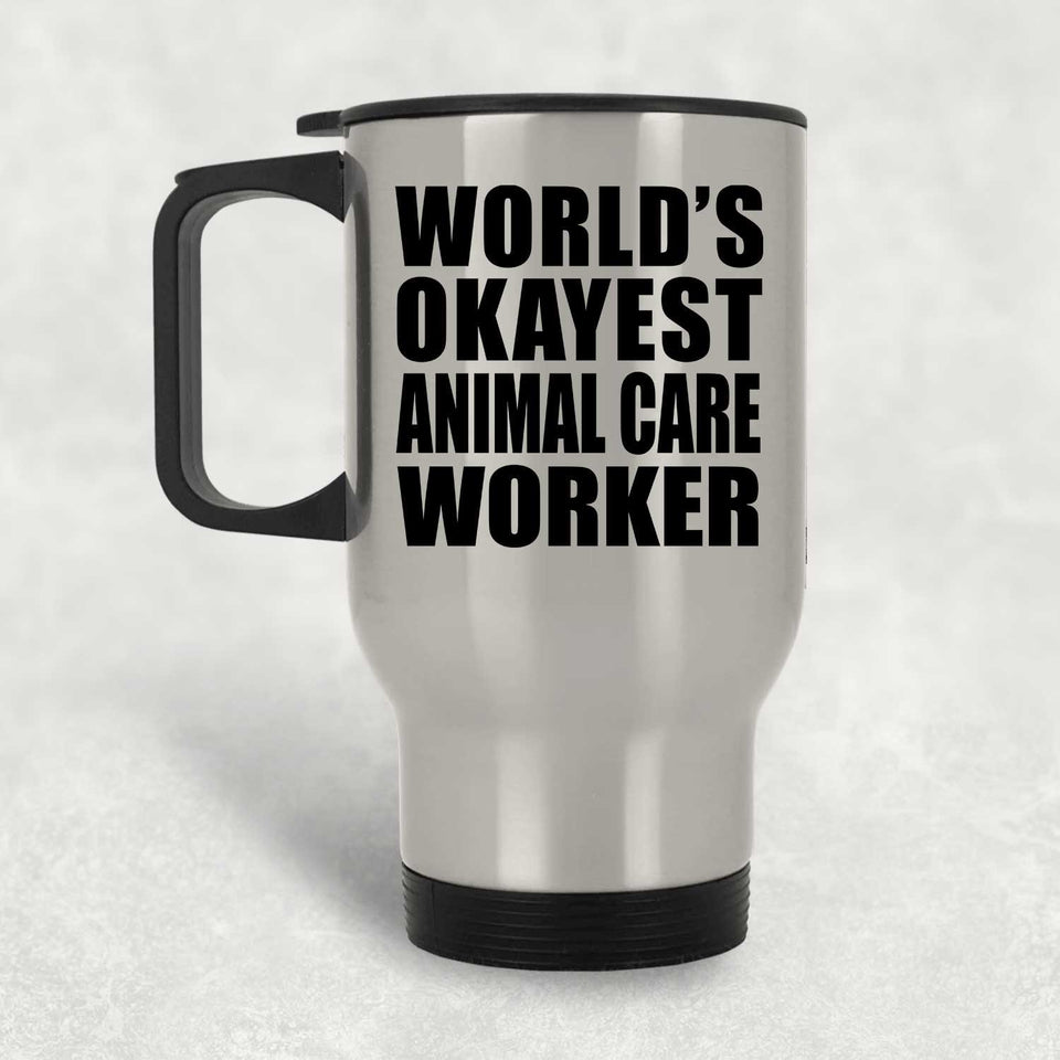 World's Okayest Animal Care Worker - Silver Travel Mug