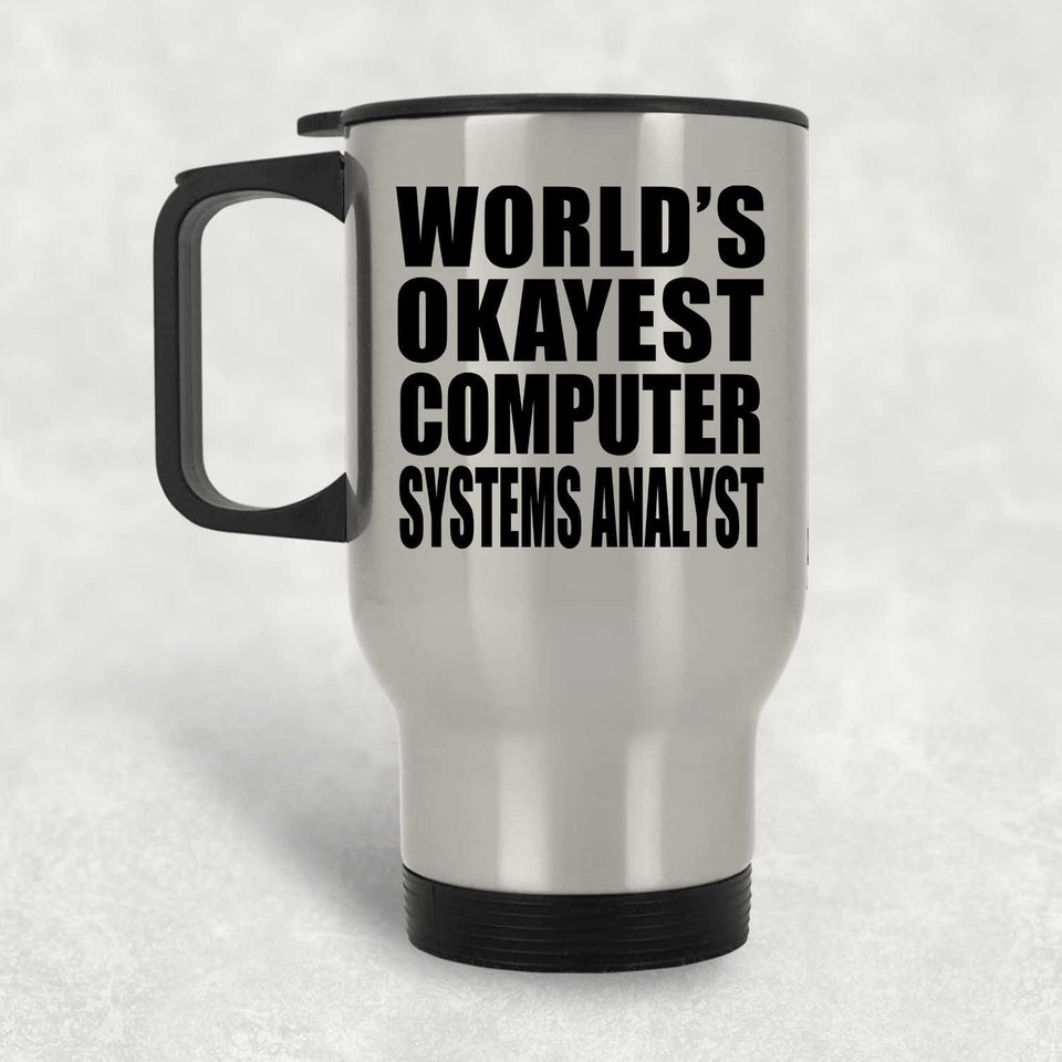 World's Okayest Computer Systems Analyst - Silver Travel Mug