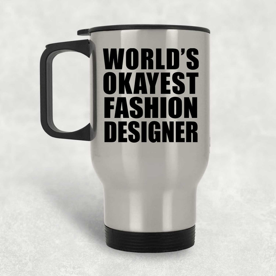 World's Okayest Fashion Designer - Silver Travel Mug