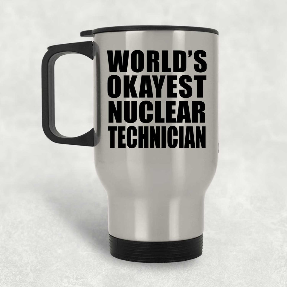 World's Okayest Nuclear Technician - Silver Travel Mug