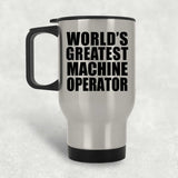 World's Greatest Machine Operator - Silver Travel Mug