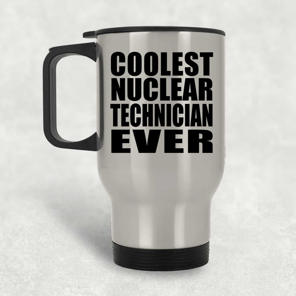Coolest Nuclear Technician Ever - Silver Travel Mug
