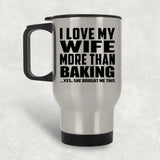 I Love My Wife More Than Baking - Silver Travel Mug
