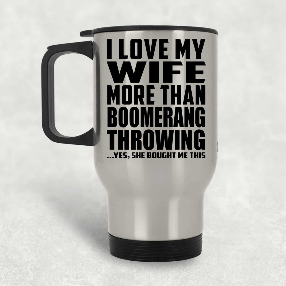 I Love My Wife More Than Boomerang Throwing - Travel Mug