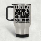 I Love My Wife More Than Collecting Scale Modes - Silver Travel Mug