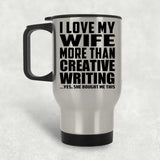 I Love My Wife More Than Creative Writing - Silver Travel Mug