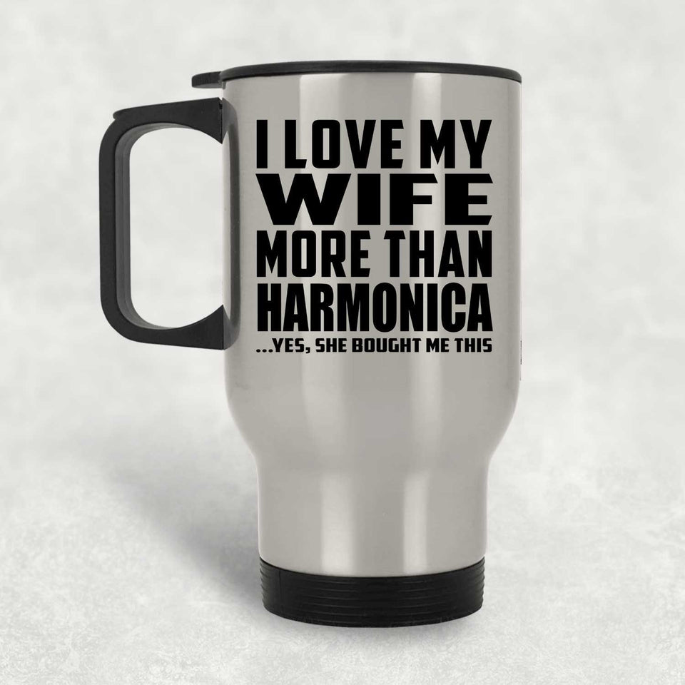I Love My Wife More Than Harmonica - Silver Travel Mug