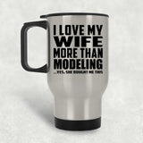 I Love My Wife More Than Modeling - Silver Travel Mug