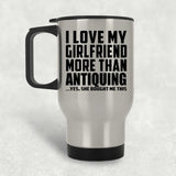 I Love My Girlfriend More Than Antiquing - Silver Travel Mug