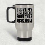 I Love My Girlfriend More Than Disc Golf - Silver Travel Mug