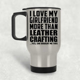 I Love My Girlfriend More Than Leather Crafting - Silver Travel Mug