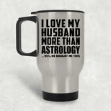 I Love My Husband More Than Astrology - Silver Travel Mug