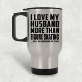 I Love My Husband More Than Figure Skating - Silver Travel Mug