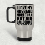 I Love My Husband More Than Hot Air Ballooning - Silver Travel Mug