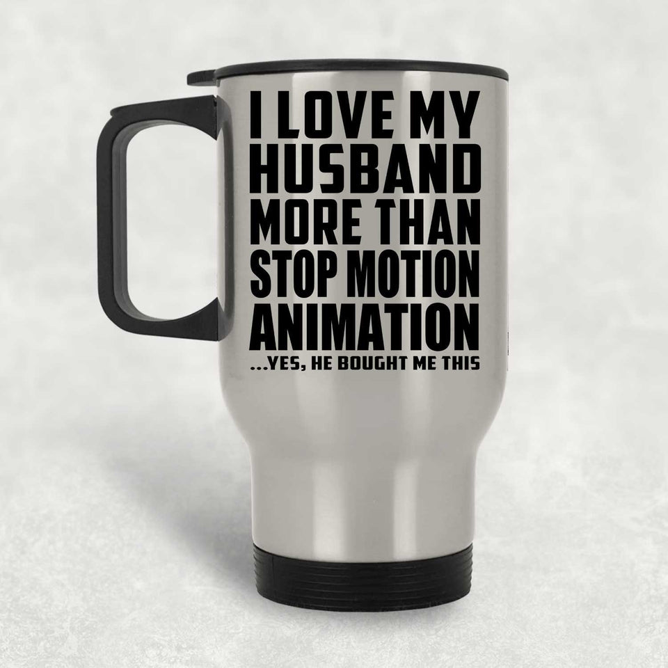 I Love My Husband More Than Stop Motion Animation - Silver Travel Mug