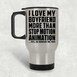 I Love My Boyfriend More Than Stop Motion Animation - Silver Travel Mug