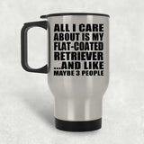 All I Care About Is My Flat-Coated Retriever - Silver Travel Mug