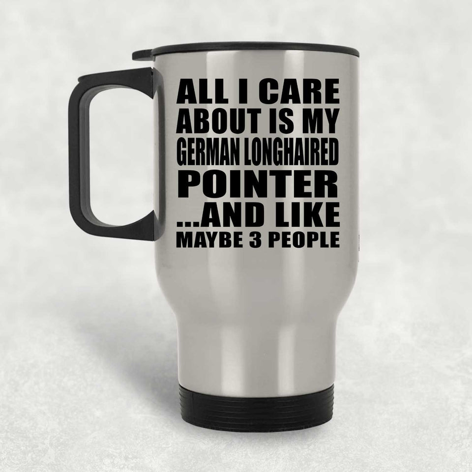 All I Care About Is My German Longhaired Pointer - Silver Travel Mug