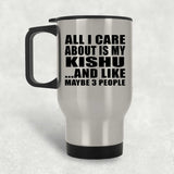 All I Care About Is My Kishu - Silver Travel Mug