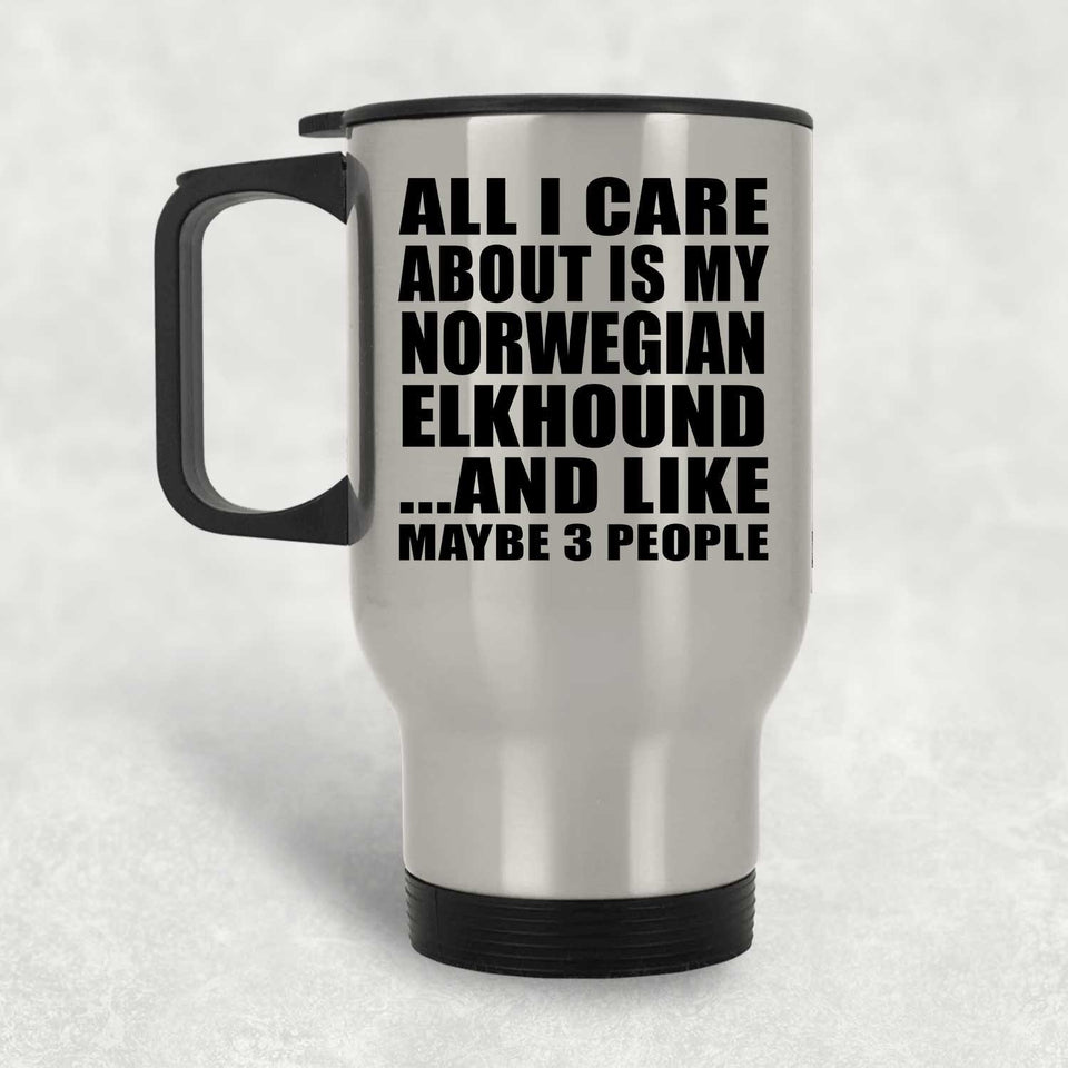 All I Care About Is My Norwegian Elkhound - Silver Travel Mug