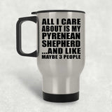 All I Care About Is My Pyrenean Shepherd - Silver Travel Mug