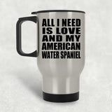 All I Need Is Love And My American Water Spaniel - Silver Travel Mug