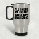 All I Need Is Love And My Havanese Dog - Silver Travel Mug