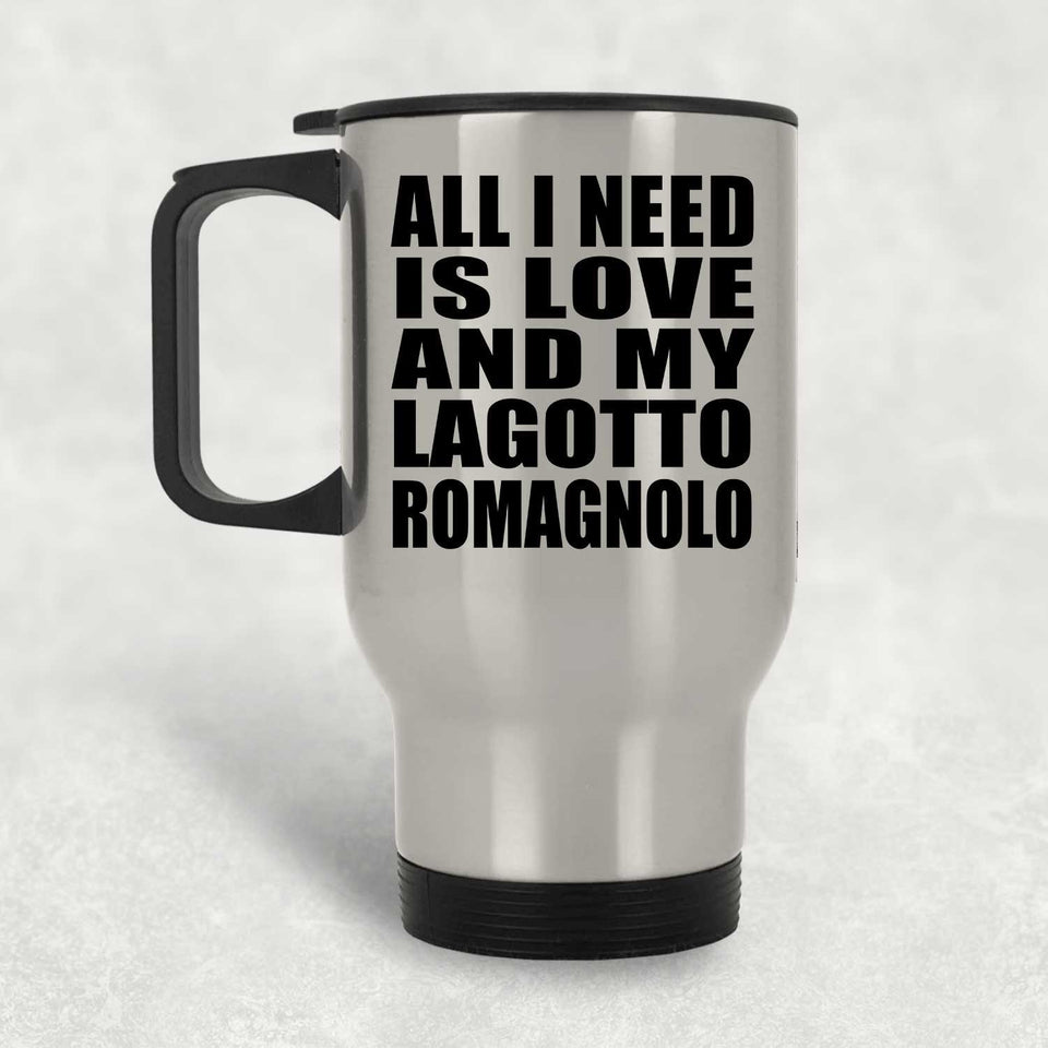 All I Need Is Love And My Lagotto Romagnolo - Silver Travel Mug