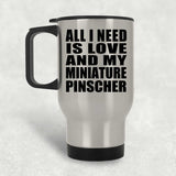 All I Need Is Love And My Miniature Pinscher - Silver Travel Mug