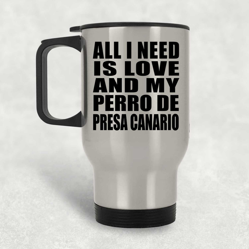 All I Need Is Love And My Perro De Presa Canario - Silver Travel Mug