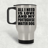 All I Need Is Love And My Portuguese Water Dog - Silver Travel Mug
