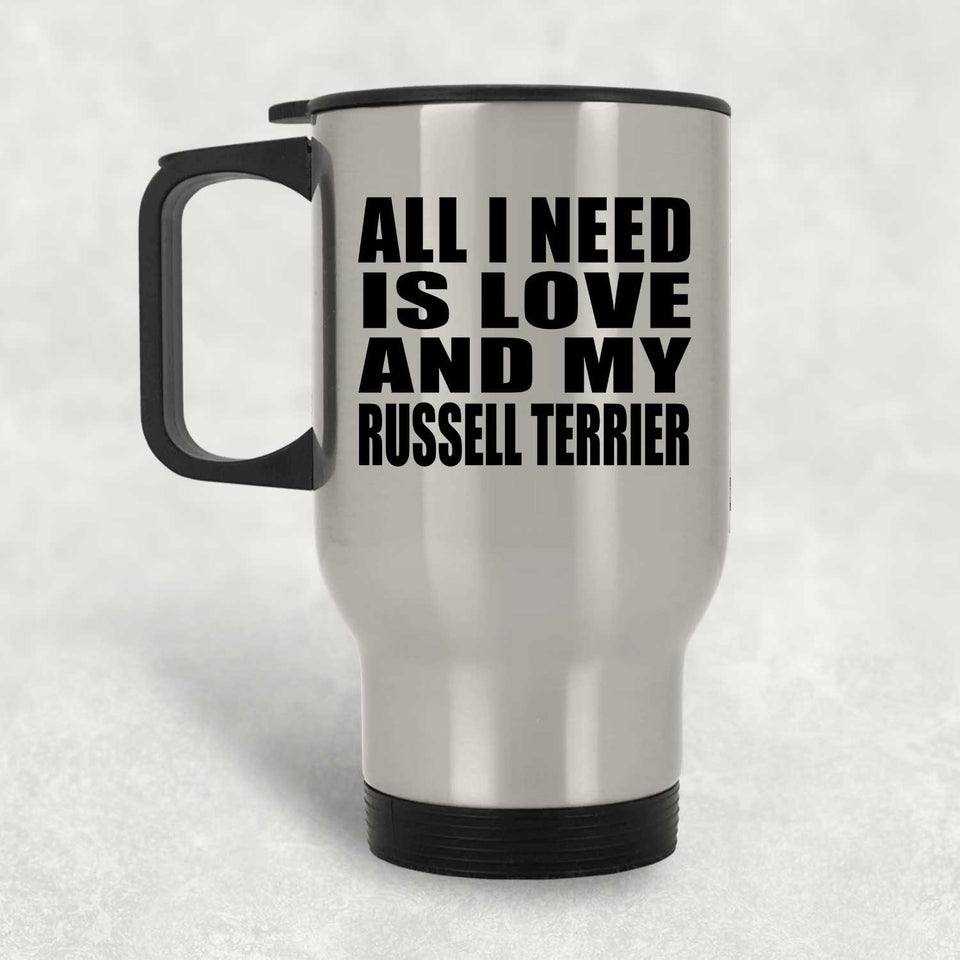 All I Need Is Love And My Russell Terrier - Silver Travel Mug