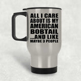 All I Care About Is My American Bobtail - Silver Travel Mug