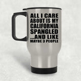 All I Care About Is My California Spangled - Silver Travel Mug