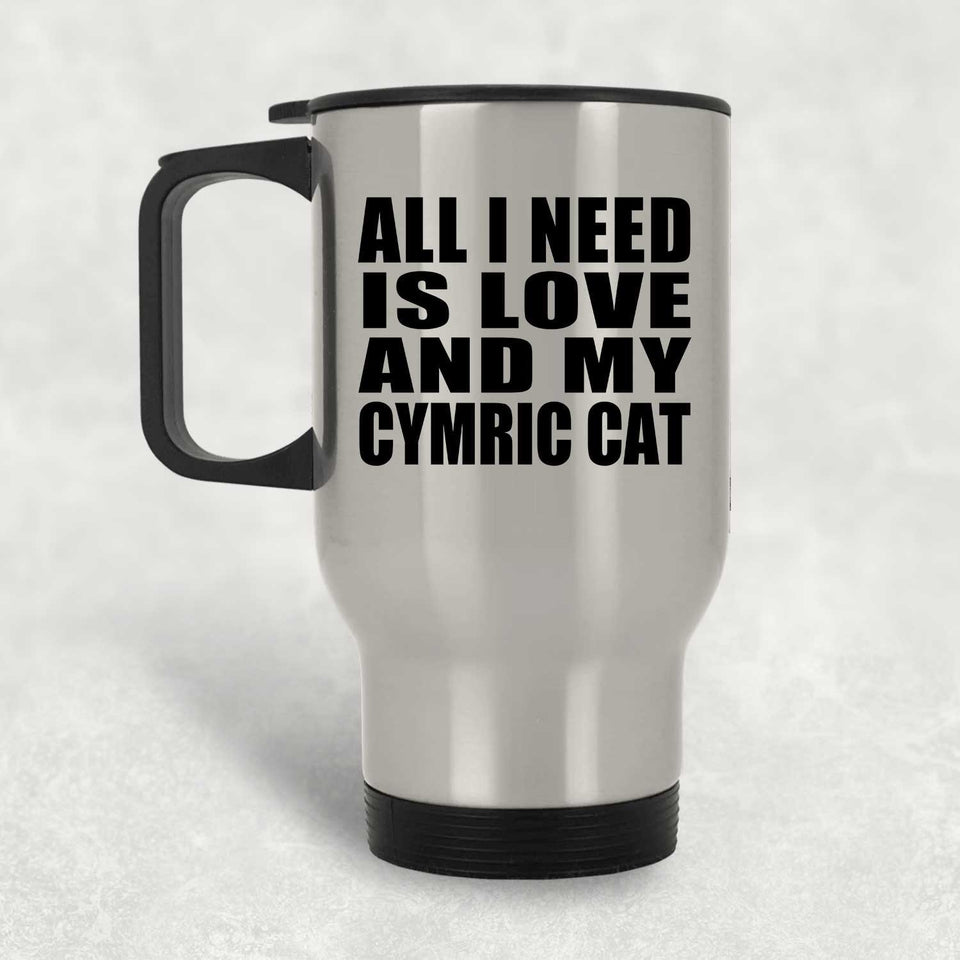 All I Need Is Love And My Cymric Cat - Silver Travel Mug
