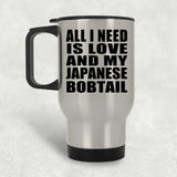 All I Need Is Love And My Japanese Bobtail - Silver Travel Mug