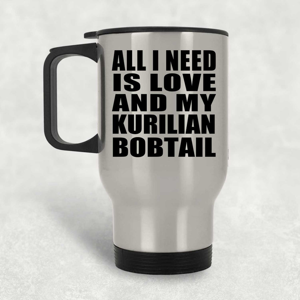 All I Need Is Love And My Kurilian Bobtail - Silver Travel Mug
