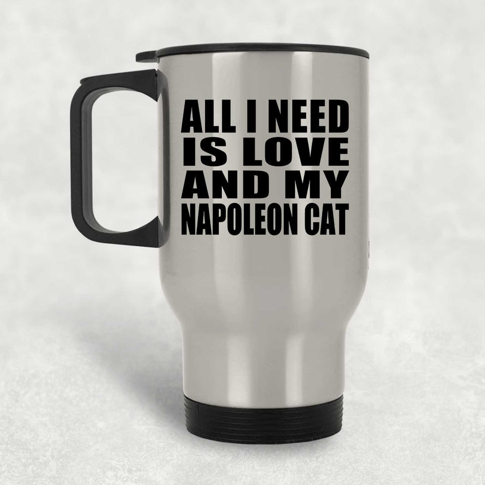 All I Need Is Love And My Napoleon Cat - Silver Travel Mug