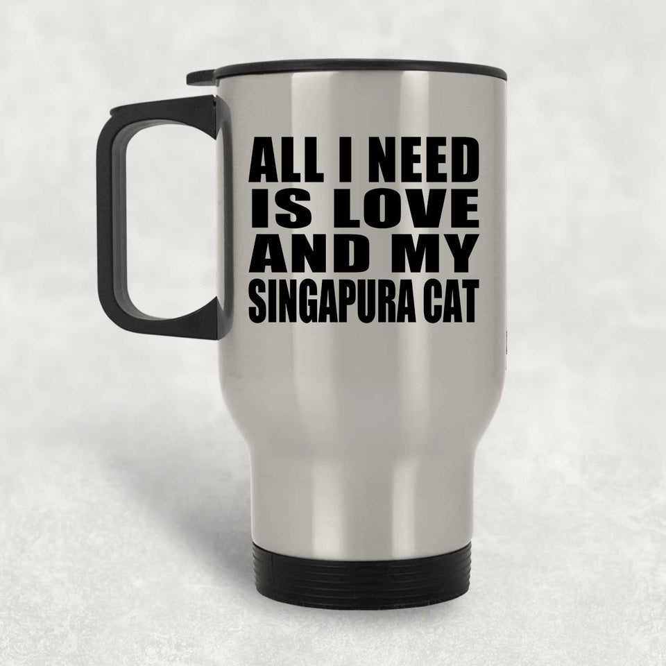 All I Need Is Love And My Singapura Cat - Silver Travel Mug